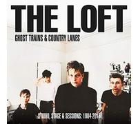 The Loft - Ghost Trains & Country Lanes - Studio, Stage And Sessions 1984-2005: (2CD)