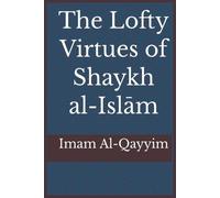 The Lofty Virtues of Shaykh al-Islam Ibn Taymiyyah (Tascabile)