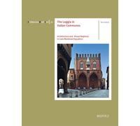 The Loggia in Italian Communes: Architecture and Visual Regimes in Late Medieval Republics
