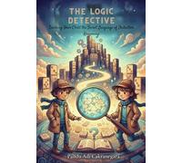 The Logic Detective: Teaching Your Child the Secret Language of Deductive Reasoning