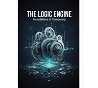 The Logic Engine: Foundations Of Computing