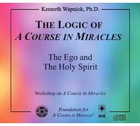 The Logic of "A Course in Miracles": The Ego and The Holy Spirit