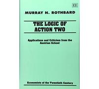The Logic of Action II: Applications and Criticism from the Austrian School