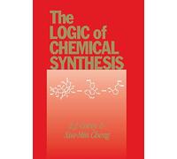 The Logic of Chemical Synthesis – Wiley-VCH