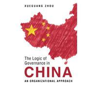 The Logic of Governance in China: An Organizational Approach by Zhou, Xueguang