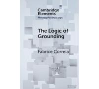 Fabrice Correia The Logic of Grounding (Tascabile)