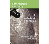 THE LOGIC OF PREMISES: How Nations Rise, Drift, and collapse