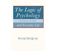 The Logic of Psychology: of Science at Large, and Everyday Life