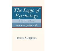 The Logic of Psychology: of Science at Large, and Everyday Life