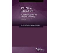 The Logic of Subchapter K, A Conceptual Guide to the Taxation of Partnerships