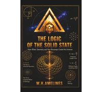 THE LOGIC OF THE SOLID STATE: How the Æther, Geometry, and your Biofield create the Universe: 1