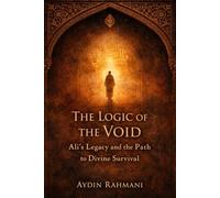 The Logic of the Void: Ali’s Legacy and the Path to Divine Survival: 3