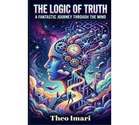 The Logic of Truth: A Fantastic Journey Through the Mind