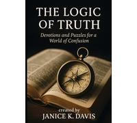 The Logic of Truth: Devotions and Puzzles for a World of Confusion