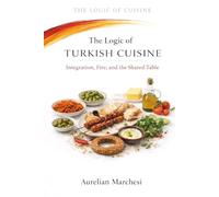 The Logic of Turkish Cuisine: Integration, Fire, and the Shared Table: 10