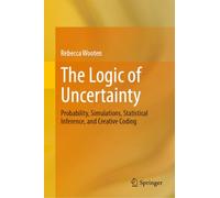 The Logic of Uncertainty: Probability, Simulations, Statistical Inference, and Creative Coding