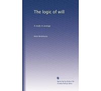 The logic of will : a study in analogy (1908)