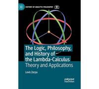The Logic, Philosophy, and History of the Lambda-Calculus: Theory and Applications