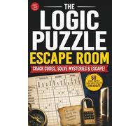 The Logic Puzzle Escape Room: Crack Codes, Solve Mysteries & Escape! 60 Story-Driven Logic Grid Puzzles for Adults