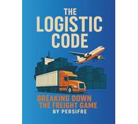 The Logistic Code: Breaking Down the Freight Game from A to Z