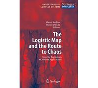 The Logistic Map And the Route to Chaos: From the Beginnings to Modern Applications