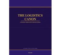 The Logistics Canon: A Practitioner's Reference for the Movement of Matter
