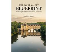 The Loire Valley Blueprint: Mastering the Chateaux on Your Own Terms