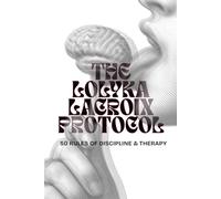 The Lolyka Lacroix Protocol: 50 RULES OF DISCIPLINE & THERAPY