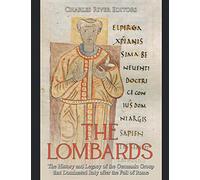 The Lombards: The History and Legacy of the Germanic Group that Dominated Italy after the Fall of Rome