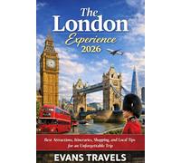 THE LONDON EXPERIENCE 2026: Best Attractions, Itineraries, Shopping, and Local Tips for an Unforgettable Trip