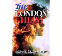 The London Heist: Book Two of The Heist Series - A Gripping Romantic Thriller with Espionage, Betrayal, and Deadly Secrets