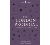 The London Prodigal (Astor Annotated Edition): The 1605 Play Attributed to William Shakespeare, with Scene Summaries, Introduction and Commentary