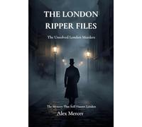 The London Ripper Files: Inside the World’s Most Terrifying Unsolved Murders