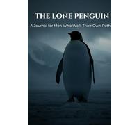 The Lone Penguin: A Journal for Men Who Walk Their Own Path