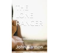THE LONE RANGER: Poems and a Story by John Garmon