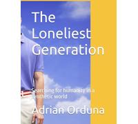 The Loneliest Generation: Searching for humanity in a synthetic world