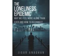 The Loneliness Epidemic: Why We Feel More Alone Than Ever and How to Reconnect