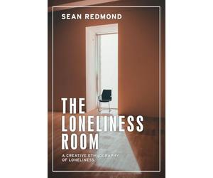 The Loneliness Room: A Creative Ethnography of Loneliness