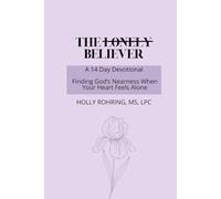 The Lonely Believer: A 14 Day Devotional: Finding God's Nearness When Your Heart Feels Alone
