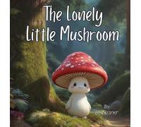 The Lonely Little Mushroom