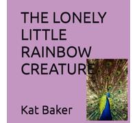 THE LONELY LITTLE RAINBOW CREATURE