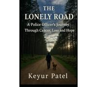 The Lonely Road: A Police Officers Journey Through Cancer, Loss and Hope