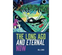 The Long Ago And Eternal Now - Lewis Bill