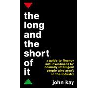 The Long and the Short of It: A guide to finance and investment for normally intelligent people who aren't in the industry