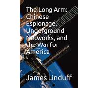 The Long Arm: Chinese Espionage, Underground Networks, and the War for America