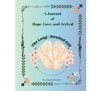 The Long-Awaited Gift: A Journal of Hope, Love, and Arrival