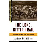 The Long, Bitter Trail: Andrew Jackson and the Indians