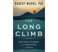 The Long Climb: One Man's Journey from Addiction to Faith