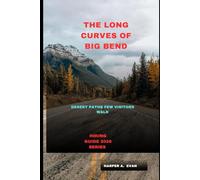 THE LONG CURVES OF BIG BEND: DESERT PATHS FEW VISITORS WALK