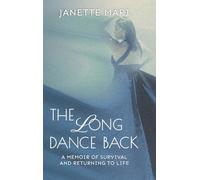 The Long Dance Back: A Memoir of Survival and Returning to Life
